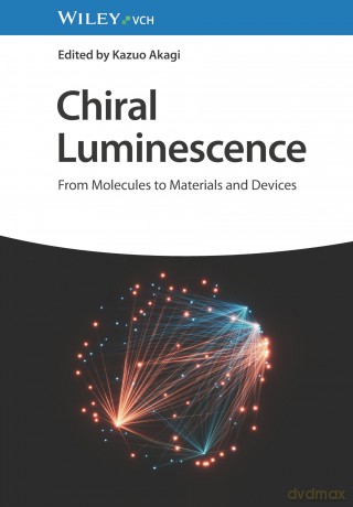 Chiral Luminescence: From Molecules to Materials and Devices - Kazuo Akagi [KSIĄŻKA]