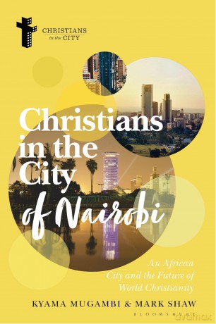 Christians in the City of Nairobi: An African City and the Future of World Christianity (Christians in the City: Studies in Contemporary Global Christianity) - Mark Shaw [KSIĄŻKA]