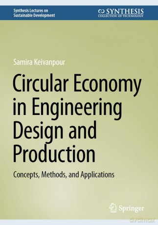 Circular Economy in Engineering Design and Production: Concepts, Methods, and Applications (Synthesis Lectures on Sustainable Development) - Samira Keivanpour [KSIĄŻKA]