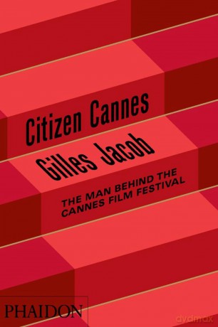 Citizen Cannes: The Man behind the Cannes Film Festival: 0000 - Gilles Jacob [KSIĄŻKA]