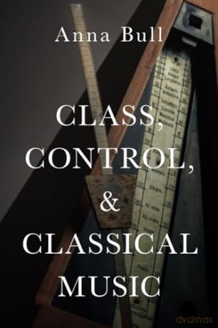 Class, Control, and Classical Music - Bull [KSIĄŻKA]