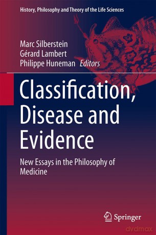 Classification, Disease and Evidence: New Essays in the Philosophy of Medicine: 7 (History, Philosophy and Theory of the Life Sciences, 7) - Philippe Huneman [KSIĄŻKA]