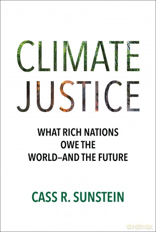Climate Justice: What Rich Nations Owe the World-and the Future - Cass R. Sunstein [KSIĄŻKA]