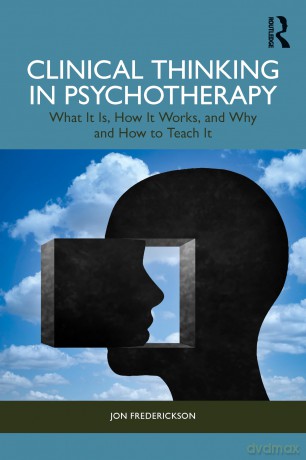 Clinical Thinking in Psychotherapy: What It Is, How It Works, and Why and How to Teach It - Jon Frederickson [KSIĄŻKA]