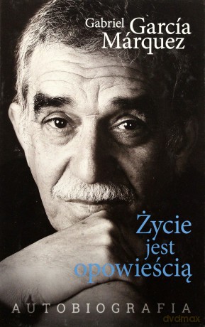 ycie jest opowieścią (dodruk 2014) - Marquez Gabriel Garcia [KSIĄŻKA]