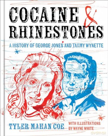 Cocaine and Rhinestones: A History of George Jones and Tammy Wynette - Tyler Mahan Coe [KSIĄŻKA]