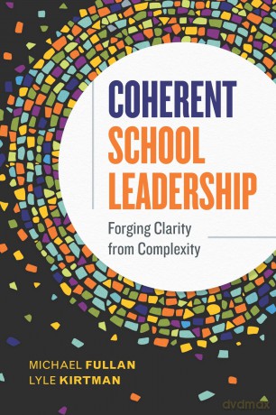 Coherent School Leadership: Forging Clarity from Complexity - Michael Fullan|Lyle Kirtman [KSIĄŻKA]