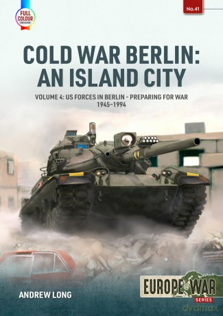 Cold War Berlin: An Island City Volume 4: US Forces in Berlin - Preparing for War, 1945-1994 (Europe@War) - Andrew Long [KSIĄŻKA]