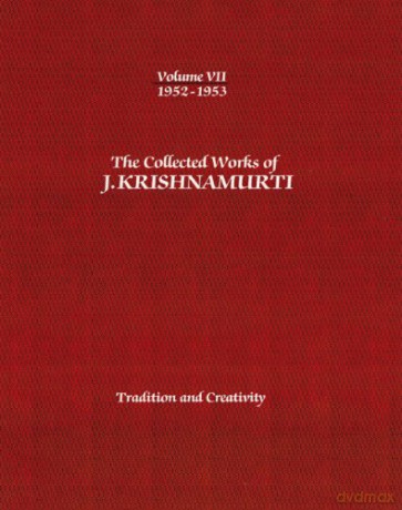 Collected Works Of J. Krishnamurti - Volume VII 1952-1953: Tradition and Creativity: 7 - Jiddu Krishnamurti [KSIĄŻKA]