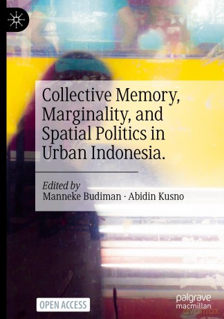 Collective Memory, Marginality, and Spatial Politics in Urban Indonesia. - Manneke Budiman [KSIĄŻKA]