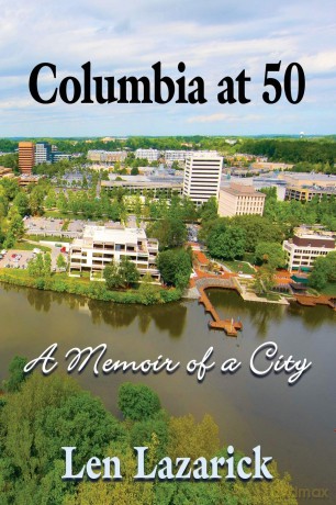Columbia at 50: A Memoir of a City - Len Lazarick [KSIĄŻKA]