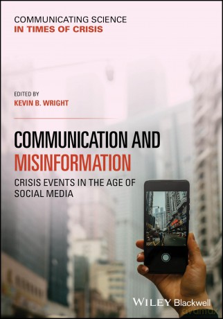 Communication and Misinformation: Crisis Events in the Age of Social Media (Communicating Science in Times of Crisis) - Kevin B. Wright [KSIĄŻKA]