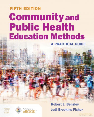 Community and Public Health Education Methods: A Practical Guide: A Practical Guide - Robert J. Bensley [KSIĄŻKA]
