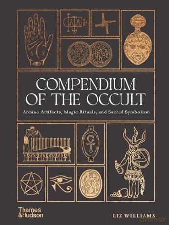 Compendium of the Occult: Arcane Artifacts, Magic Rituals, and Sacred Symbolism - Liz Williams [KSIĄŻKA]