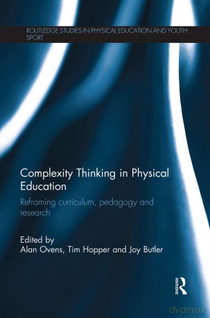 Complexity Thinking in Physical Education: Reframing Curriculum, Pedagogy and Research (Routledge Studies in Physical Education and Youth Sport) - Alan Ovens [KSIĄŻKA]