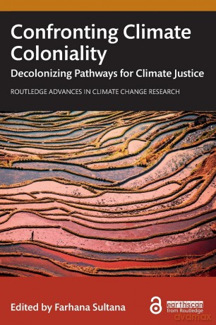 Confronting Climate Coloniality: Decolonizing Pathways for Climate Justice (Routledge Advances in Climate Change Research) - Farhana Sultana [KSIĄŻKA]