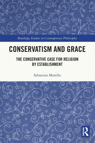 Conservatism and Grace: The Conservative Case for Religion by Establishment (Routledge Studies in Contemporary Philosophy) - Sebastian Morello [KSIĄŻKA]