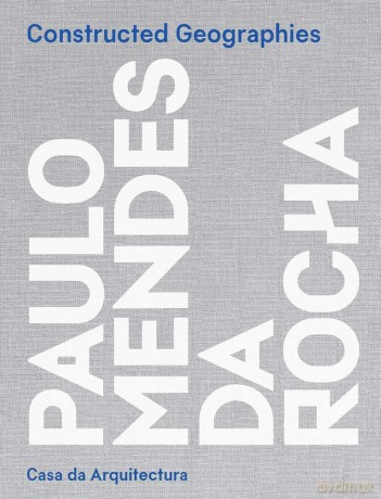 Constructed Geographies: Paulo Mendes da Rocha - Jean-Louis Cohen [KSIĄŻKA]