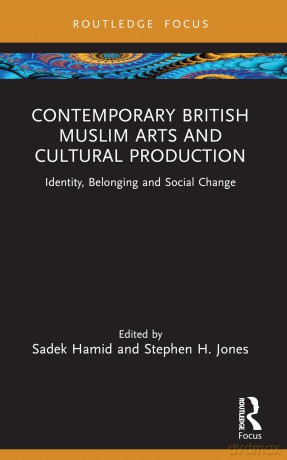 Contemporary British Muslim Arts and Cultural Production: Identity, Belonging and Social Change (Islam in the World) - Sadek Hamid [KSIĄŻKA]