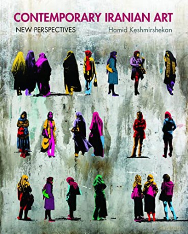 Contemporary Iranian Art: New Perspectives - Hamid Keshmirshekan [KSIĄŻKA]