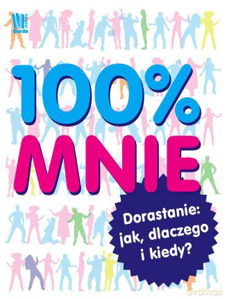 100% Mnie Dorastanie Jak Dlaczego I Kiedy Tw [KSIĄŻKA]