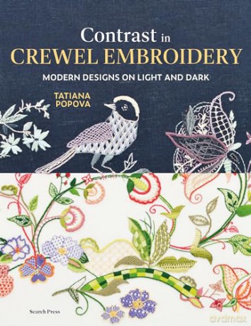 Contrast in Crewel Embroidery: Modern designs on light and dark - Tatiana Popova [KSIĄŻKA]