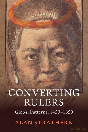 Converting Rulers: Global Patterns, 1450-1850 - Alan Strathern [KSIĄŻKA]