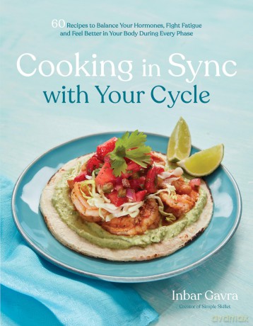 Cooking in Sync with Your Cycle: 60 Recipes to Balance Your Hormones, Fight Fatigue and Feel Better in Your Body During Every Phase - Inbar Gavra [KSIĄŻKA]