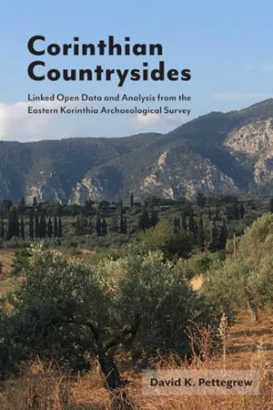 Corinthian Countrysides: Linked Open Data and Analysis from the Eastern Korinthia Archaeological Survey - David K. Pettegrew [KSIĄŻKA]