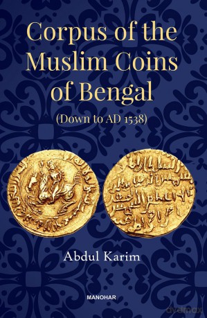 Corpus of the Muslim Coins of Bengal: Down to AD 1538 - Abdul Karim [KSIĄŻKA]