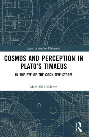 Cosmos and Perception in Plato's Timaeus: In the Eye of the Cognitive Storm (Issues in Ancient Philosophy) - Mark Eli Kalderon [KSIĄŻKA]