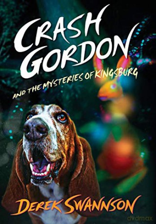 Crash Gordon and the Mysteries of Kingsburg: 1 - Derek Swannson [KSIĄŻKA]
