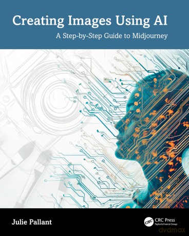 Creating Images Using AI: A Step-by-Step Guide to Midjourney - Julie Pallant [KSIĄŻKA]