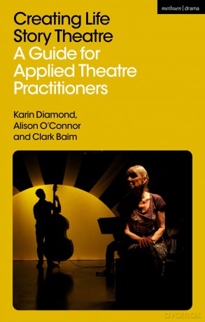 Creating Life Story Theatre: A Guide for Applied Theatre Practitioners - Alison O'Connor [KSIĄŻKA]