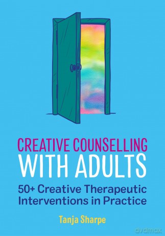 Creative Counselling with Adults: 50+ Creative Therapeutic Interventions in Practice (The Creative Counselling Collection) - Tanja Sharpe [KSIĄŻKA]