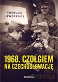 1968 Czołgiem Na Czechosłowację - Tadeusz Oratowski [KSIĄŻKA]