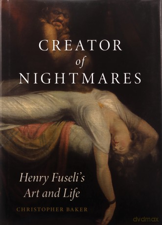 Creator of Nightmares: Henry Fuseli's Art and Life - Christopher Baker [KSIĄŻKA]