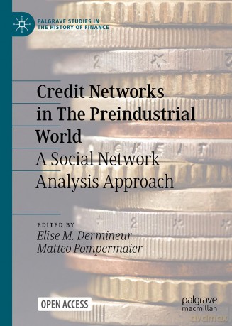 Credit Networks in The Preindustrial World: A Social Network Analysis Approach (Palgrave Studies in the History of Finance) - Elise M. Dermineur [KSIĄŻKA]