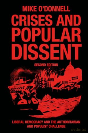 Crises and Popular Dissent: Liberal Democracy and the Authoritarian and Populist Challenge - Mike O'Donnell [KSIĄŻKA]