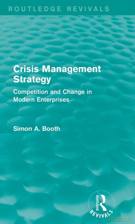 Crisis Management Strategy: Competition and Change in Modern Enterprises (Routledge Revivals) - Simon A. Booth [KSIĄŻKA]