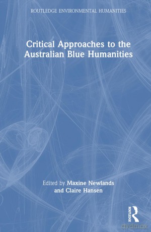 Critical Approaches to the Australian Blue Humanities (Routledge Environmental Humanities) - Claire Hansen [KSIĄŻKA]