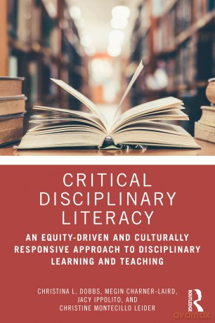Critical Disciplinary Literacy: An Equity-Driven and Culturally Responsive Approach to Disciplinary Learning and Teaching - Christina L. Dobbs [KSIĄŻKA]