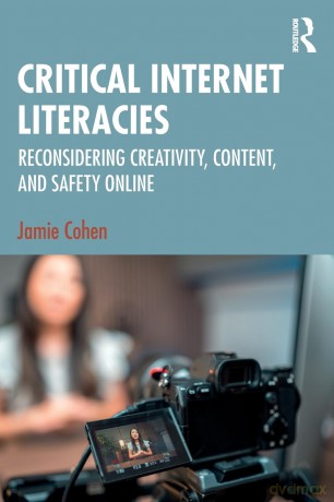 Critical Internet Literacies: Reconsidering Creativity, Content, and Safety Online - Jamie Cohen [KSIĄŻKA]