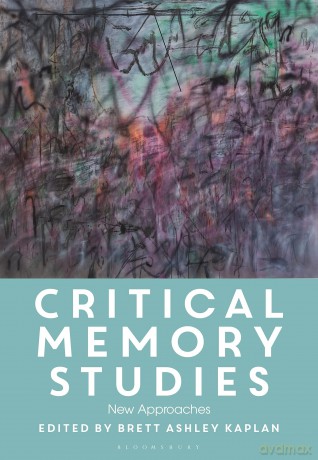 Critical Memory Studies: New Approaches - Brett Ashley Kaplan [KSIĄŻKA]