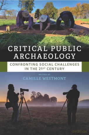 Critical Public Archaeology: Confronting Social Challenges in the 21st Century - Camille Westmont [KSIĄŻKA]