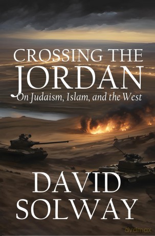 Crossing the Jordan: On Judaism, Islam, and the West - David Solway [KSIĄŻKA]