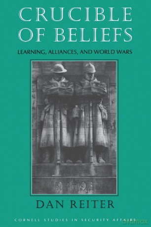 Crucible of Beliefs: Learning, Alliances, and World Wars (Cornell Studies in Security Affairs) - Dan Reiter [KSIĄŻKA]