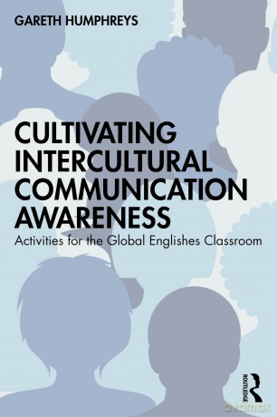 Cultivating Intercultural Communication Awareness: Activities for the Global Englishes Classroom - Gareth Humphreys [KSIĄŻKA]