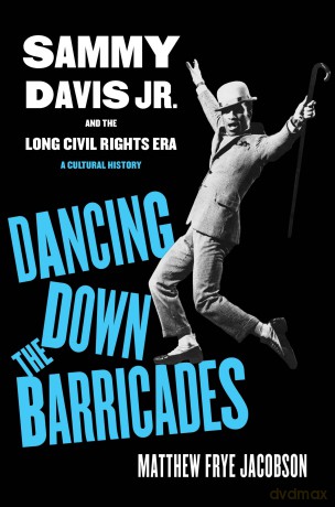 Dancing Down the Barricades: Sammy Davis Jr. and the Long Civil Rights Era - Matthew Frye Jacobson [KSIĄŻKA]