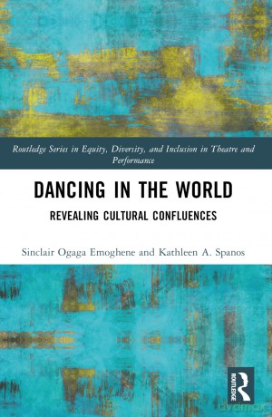 Dancing in the World: Revealing Cultural Confluences (Routledge Series in Equity, Diversity, and Inclusion in Theatre and Performance) - Sinclair Ogaga Emoghene [KSIĄŻKA]